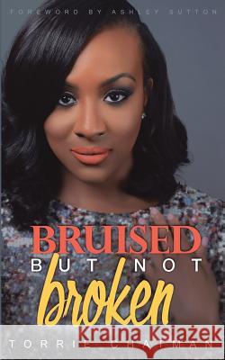 Bruised But Not Broken Torrie Chatman Ashley Sutton 9781533301826 Createspace Independent Publishing Platform - książka