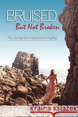 Bruised but Not Broken: The Journey from Heartache to Healing Beck-Nelson, Sheryl 9781939989154 Creative Force Press - książka