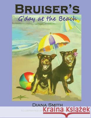 Bruiser's G'Day at the Beach Diana Smith Julie Leima 9780648997054 Dianasmithbookstoinspire - książka