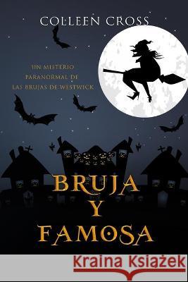 Bruja y famosa: Un misterio paranormal de las brujas de Westwick #3 Colleen Cross 9781989268865 Slice Publishing - książka