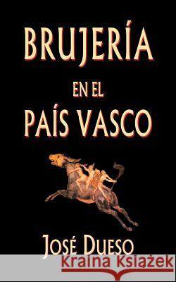 Brujería en el País Vasco Dueso, Jose 9781535064958 Createspace Independent Publishing Platform - książka