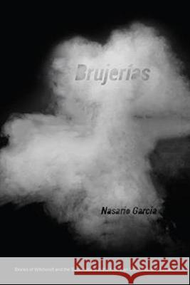 Brujerías: Stories of Witchcraft and the Supernatural in the American Southwest and Beyond García, Nasario 9781682830086 Texas Tech University Press - książka