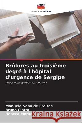 Brulures au troisieme degre a l'hopital d'urgence de Sergipe Manuela Sena de Freitas Bruno Cintra Rebeca Moraes 9786206043034 Editions Notre Savoir - książka