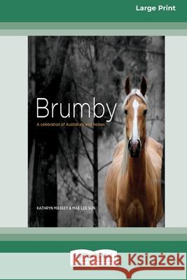 Brumby: A Celebration of Australia's Wild Horses (16pt Large Print Edition) Kathryn Massey, Mae Lee Sun 9780369361554 ReadHowYouWant - książka