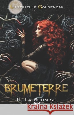 Brumeterre 2 - La Soumise: fantasy libertine et contemporaine Ethan Joe Pingault Lunerielle Goldenoak Lunerielle Goldenoak 9782958546106 Feuilleplume - książka