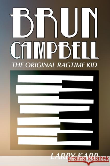 Brun Campbell: The Original Ragtime Kid Larry Karp 9781476663456 McFarland & Company - książka