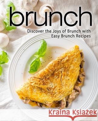 Brunch: Discover the Joys of Brunch with Easy Brunch Recipes Booksumo Press 9781545439982 Createspace Independent Publishing Platform - książka