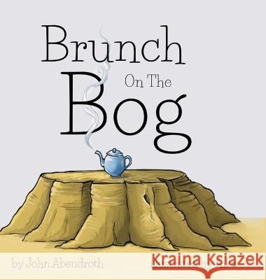 Brunch On The Bog John Abendroth Aika Abendroth  9781087966908 John C Abendroth - książka