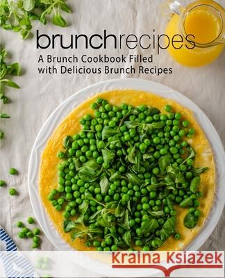 Brunch Recipes: A Brunch Cookbook Filled with Delicious Brunch Recipes Booksumo Press 9781545470893 Createspace Independent Publishing Platform - książka