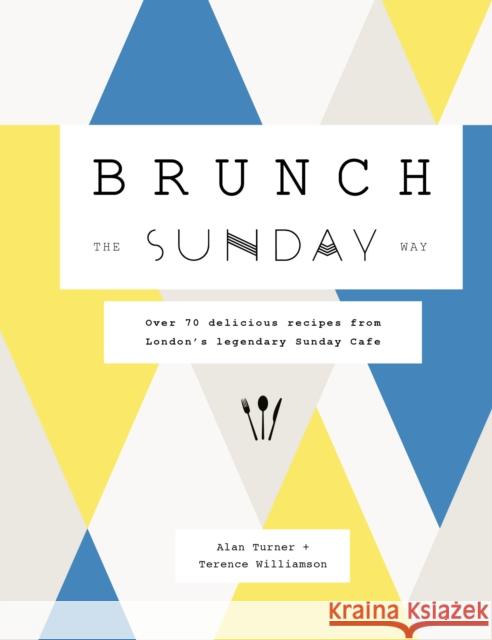 Brunch the Sunday Way: Over 70 delicious recipes from London's legendary Sunday Cafe Terence Williamson 9780711248595 Quarto Publishing PLC - książka