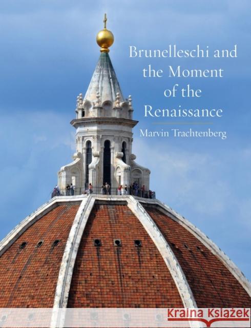 Brunelleschi and the Moment of the Renaissance Marvin Trachtenberg 9781836390053 Reaktion Books - książka