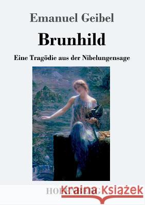 Brunhild: Eine Tragödie aus der Nibelungensage Geibel, Emanuel 9783743722439 Hofenberg - książka