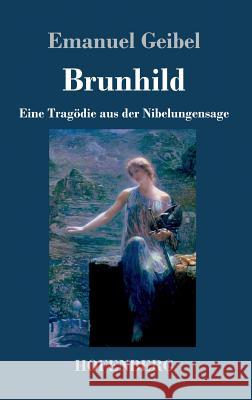 Brunhild: Eine Tragödie aus der Nibelungensage Geibel, Emanuel 9783743722446 Hofenberg - książka