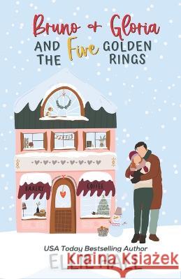 Bruno & Gloria and the Five Golden Rings: Small town, feel good, romantic comedy Ellie Hall 9798842950324 Independently Published - książka