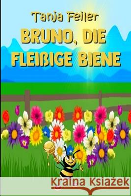 Bruno, die fleißige Biene: Kurzgeschichte für Kinder Feiler F., Tanja 9781729282090 Independently Published - książka