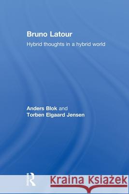 Bruno Latour : Hybrid Thoughts in a Hybrid World Anders Blok Torben Elgaar 9780415642989 Routledge - książka