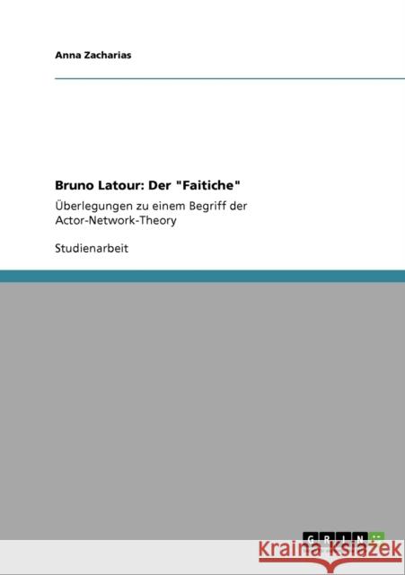 Bruno Latour: Der Faitiche: Überlegungen zu einem Begriff der Actor-Network-Theory Zacharias, Anna 9783640446926 Grin Verlag - książka