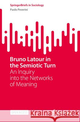 Bruno LaTour in the Semiotic Turn: An Inquiry Into the Networks of Meaning Paolo Peverini 9783031571800 Springer - książka