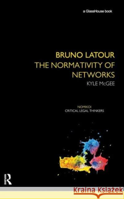 Bruno LaTour: The Normativity of Networks McGee, Kyle 9780415683487 Routledge - książka