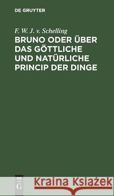 Bruno oder über das göttliche und natürliche Princip der Dinge F W J V Schelling 9783111119250 De Gruyter - książka