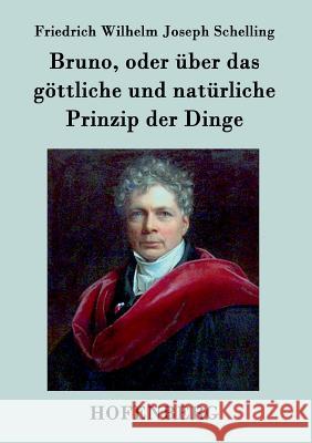 Bruno, oder über das göttliche und natürliche Prinzip der Dinge: Ein Gespräch Schelling, Friedrich Wilhelm Joseph 9783843071819 Hofenberg - książka