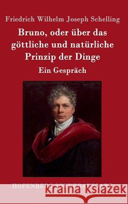 Bruno, oder über das göttliche und natürliche Prinzip der Dinge: Ein Gespräch Friedrich Wilhelm Joseph Schelling 9783861996644 Hofenberg - książka