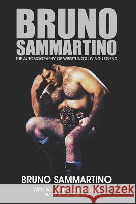 Bruno Sammartino: The Autobiography of Wrestling's Living Legend - Black & White Edition Sal Anthony Corrente Colin Wolf Bowman James J. Dillon 9781729634349 Createspace Independent Publishing Platform - książka