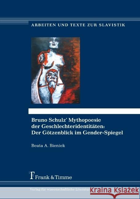 Bruno Schulz' Mythopoesie der Geschlechteridentitäten: Der Götzenblick im Gender-Spiegel Bieniek, Beata A. 9783732904211 Frank und Timme GmbH - książka
