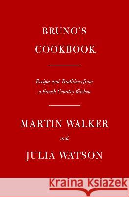 Bruno\'s Cookbook: Recipes and Traditions from a French Country Kitchen Martin Walker Julia Watson 9780593321188 Knopf Publishing Group - książka