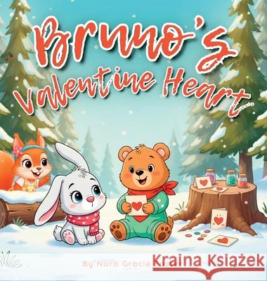 Bruno's Valentine Heart: A Gentle Story of Love, Creativity & Connection for KidsAges3-5 Nora Gracie Foster 9781998430482 Stefania Grieco - książka