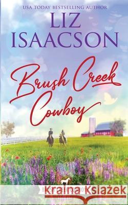 Brush Creek Cowboy: Christian Contemporary Western Romance Liz Isaacson 9781638760412 Aej Creative Works - książka