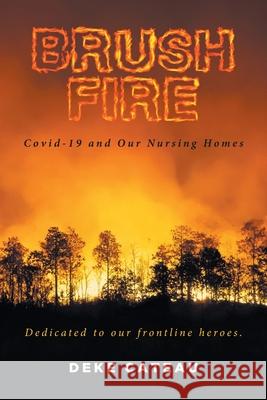 Brush Fire: Covid-19 and Our Nursing Homes Deke Cateau 9781638606697 Fulton Books - książka