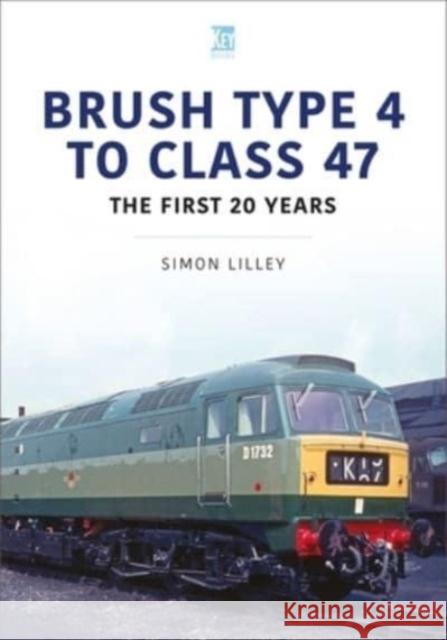 Brush Type 4 to Class 47 - the first 25 Years Simon Lilley 9781802823547 Key Publishing Ltd - książka