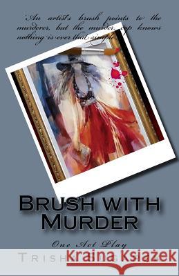 Brush with Murder: One Act Play Trisha Sugarek 9781533337597 Createspace Independent Publishing Platform - książka