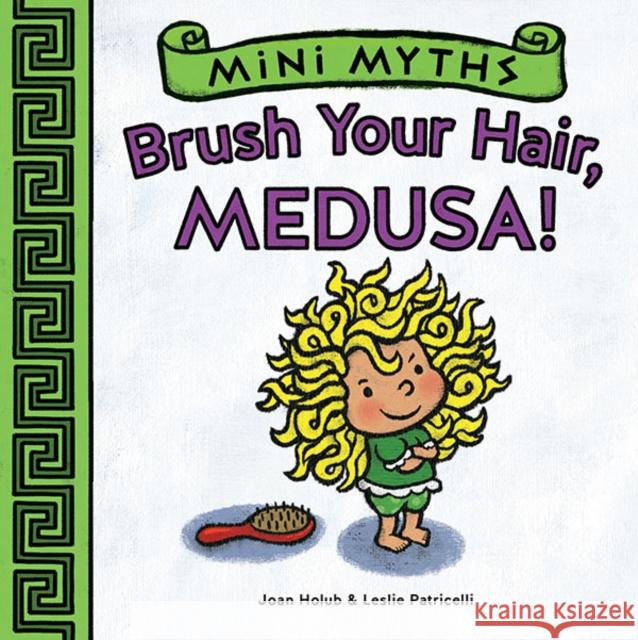 Brush Your Hair, Medusa! (Mini Myths) Holub, Joan 9781419709531 Abrams Books For Young Readers - książka