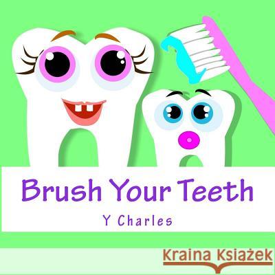 Brush Your Teeth Y. Charles 9781500930103 Createspace Independent Publishing Platform - książka