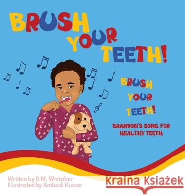 Brush Your Teeth, Brush Your Teeth: Brandon's Song for Healthy Teeth D. M. Whitaker Ambadi Kumar 9781735321004 Skylight Books - książka