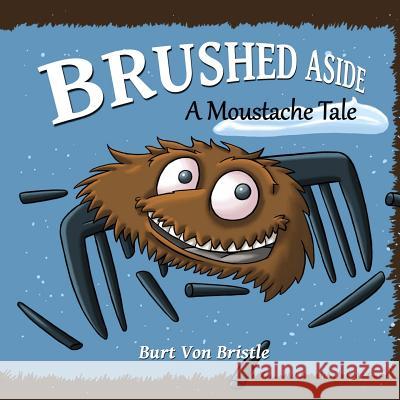 Brushed Aside: A Moustache Tale MR Burt Von Bristle 9780692491775 Von Bristle Publishing - książka