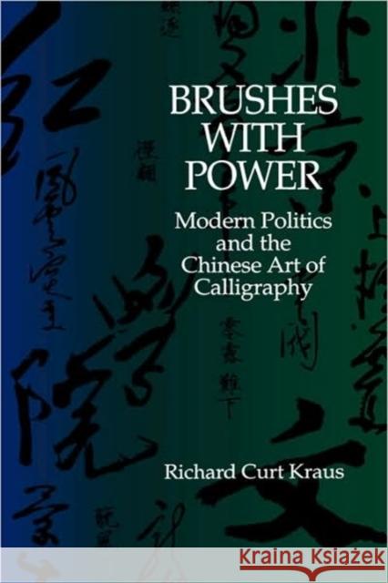 Brushes with Power: Modern Politics and the Chinese Art of Calligraphy Kraus, Richard Curt 9780520072855 University of California Press - książka