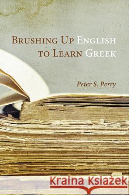 Brushing Up English to Learn Greek Peter S Perry 9781498206372 Resource Publications (CA) - książka