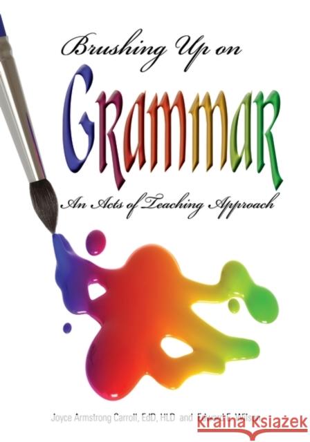 Brushing Up on Grammar: An Act of Teaching Approach Carroll, Joyce Armstrong 9781598843729 Libraries Unlimited - książka