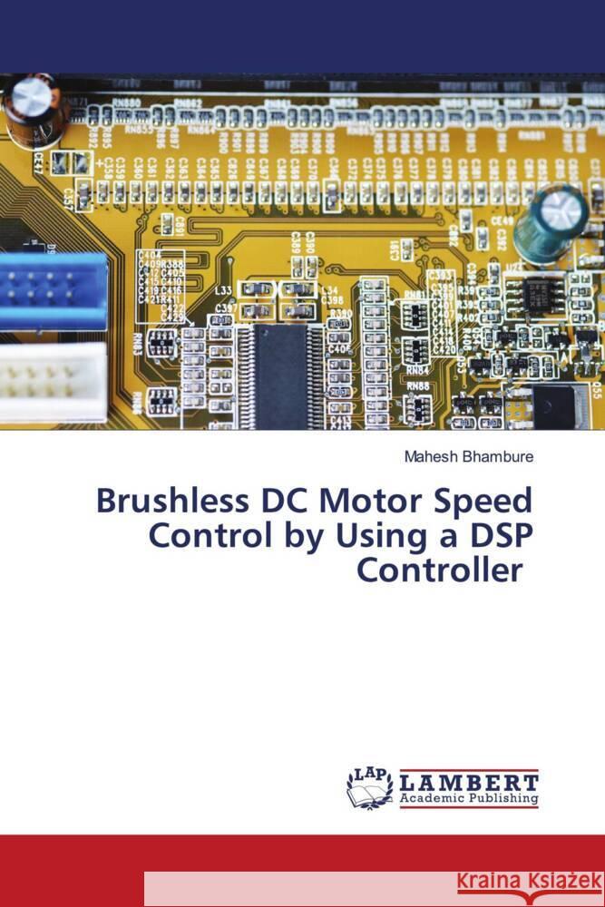 Brushless DC Motor Speed Control by Using a DSP Controller Bhambure, Mahesh 9786208427948 LAP Lambert Academic Publishing - książka