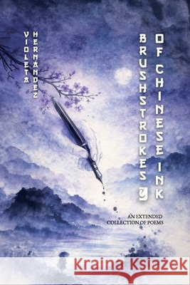 Brushstrokes of Chinese ink: An extended collection of poems Cornejo, Manuel Ignacio, Ullúa, Flavia Yanina, Galvan, Brenda Sara Mariel 9798198764507 Independently Published - książka