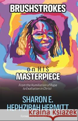 Brushstrokes on HIS Masterpiece: From the Humiliation of Rape to Exaltation in Christ Sharon E Hephzibah Hermitt, Donald Stewart 9789769671607 HR Wisdom Limited - książka