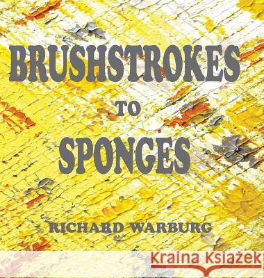 Brushstrokes to Sponges Richard Jeremy Warburg   9780906374436 The Thorn Press - książka