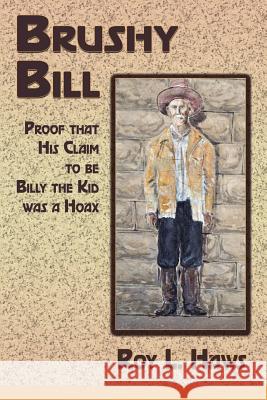 Brushy Bill: Proof That His Claim to be Billy The Kid Was a Hoax Haws, Roy L. 9781632930552 Sunstone Press - książka