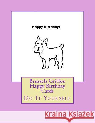 Brussels Griffon Happy Birthday Cards: Do It Yourself Gail Forsyth 9781537609775 Createspace Independent Publishing Platform - książka