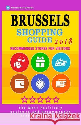 Brussels Shopping Guide 2018: Best Rated Stores in Brussels, Belgium - Stores Recommended for Visitors, (Shopping Guide 2018) Bianca W. McCaffrey 9781986820530 Createspace Independent Publishing Platform - książka