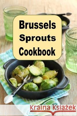 Brussels Sprouts Cookbook Laura Sommers 9798361152209 Independently Published - książka