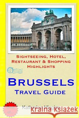 Brussels Travel Guide: Sightseeing, Hotel, Restaurant & Shopping Highlights Katherine Higgins 9781508803959 Createspace - książka